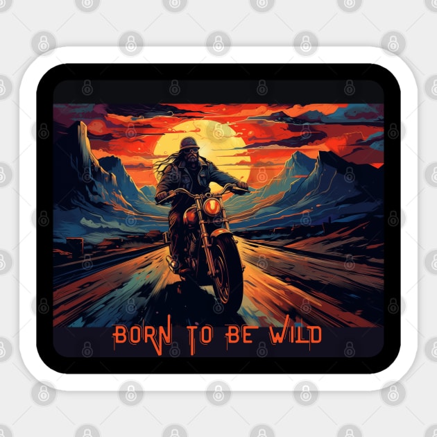 Born To Be Wild Sticker by baseCompass